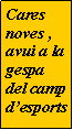 Cuadro de texto: Cares noves , avui a la gespa del camp d�esports